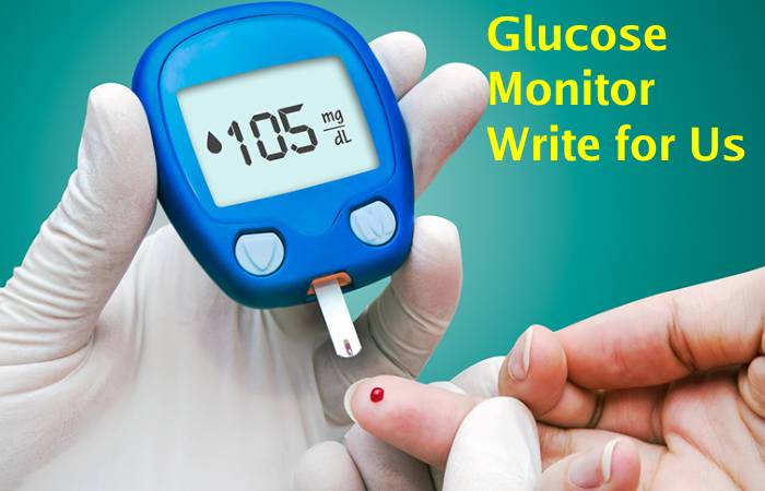 Glucose Monitor Write for Us